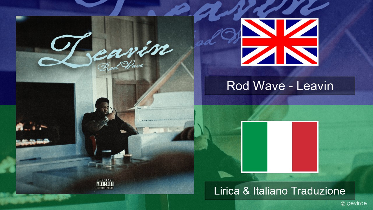 Rod Wave – Leavin Inglese Lirica & Italiano Traduzione