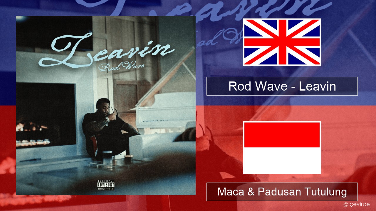 Rod Wave – Leavin Sing Maca & Padusan Tutulung