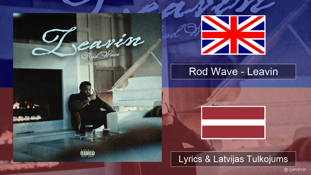 Rod Wave – Leavin Angļu Lyrics & Latvijas Tulkojums