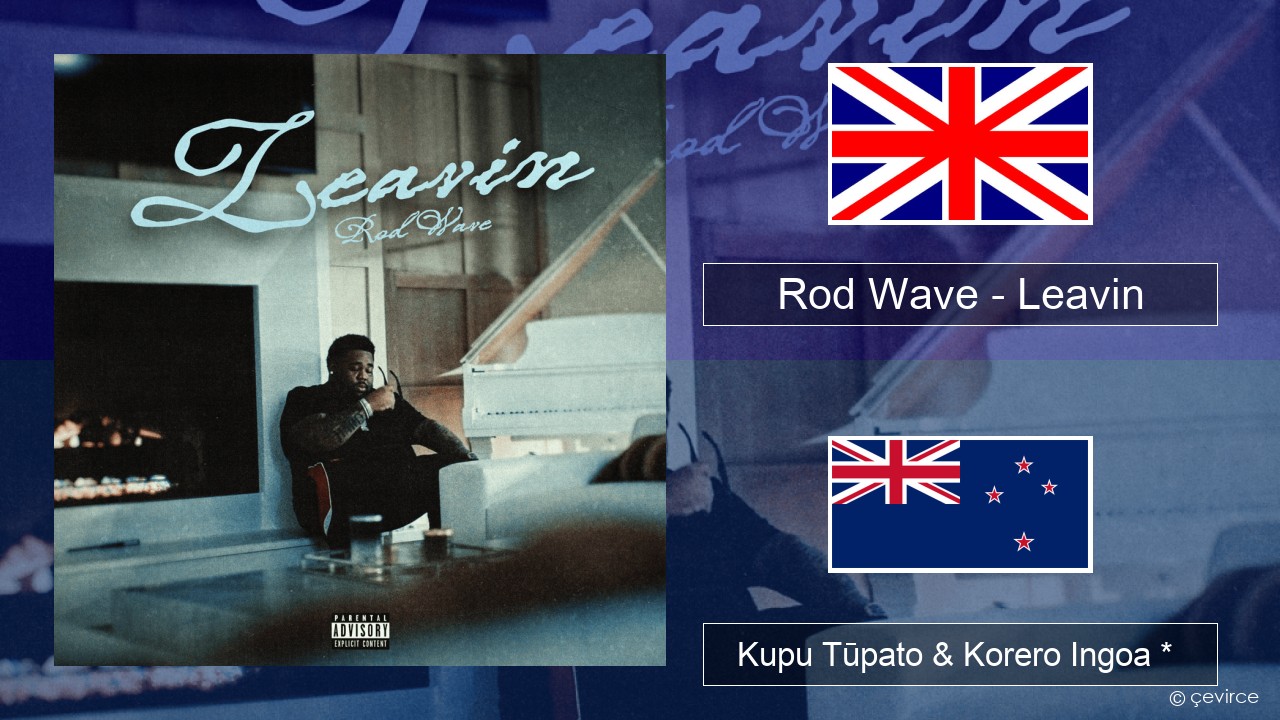 Rod Wave – Leavin Ingoa *  Kupu Tūpato & Korero Ingoa *