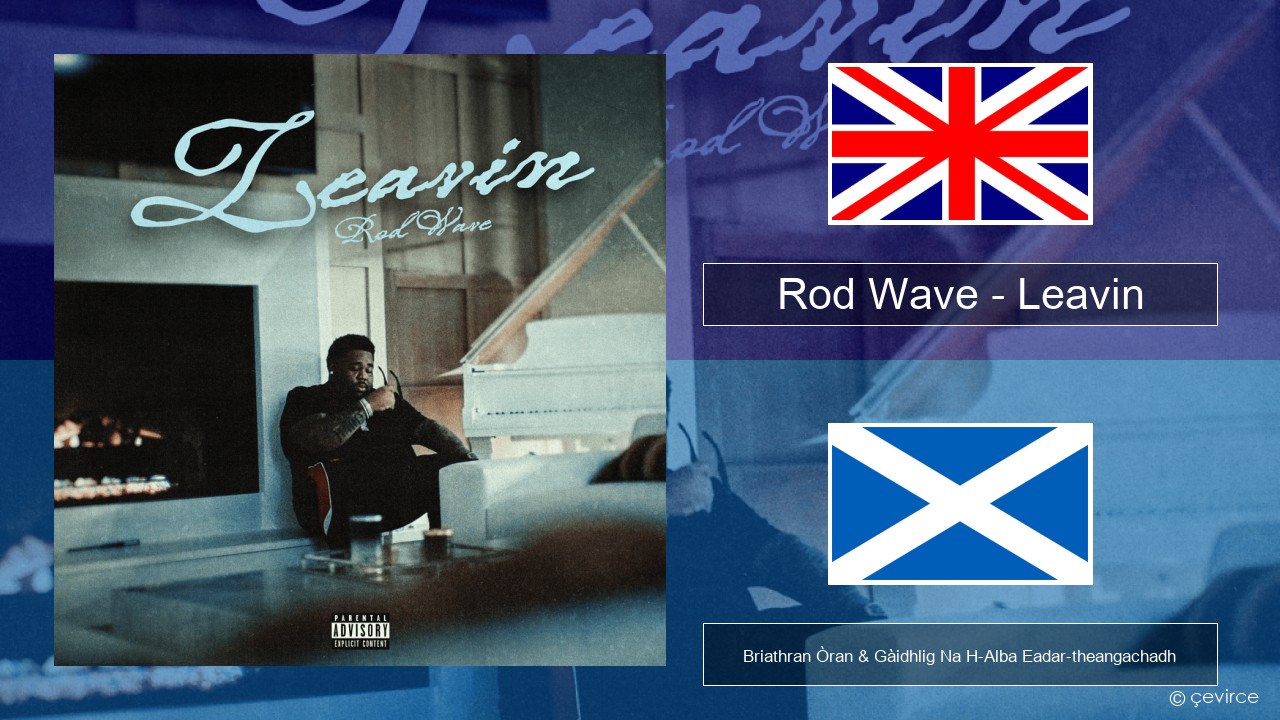 Rod Wave – Leavin Gaelic Briathran Òran & Gàidhlig Na H-Alba Eadar-theangachadh