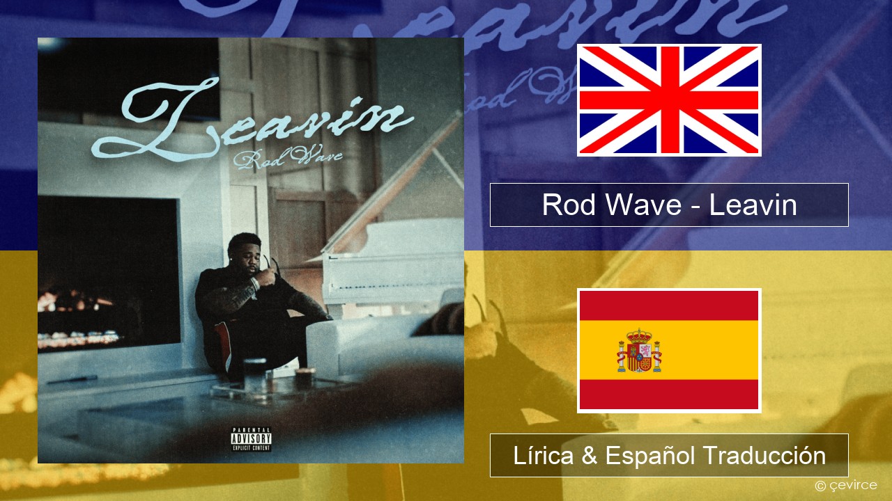 Rod Wave – Leavin Ingl Lírica & Español Traducción