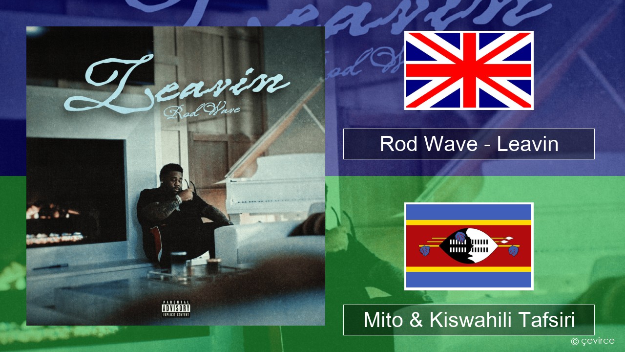Rod Wave – Leavin Englishen Mito & Kiswahili Tafsiri