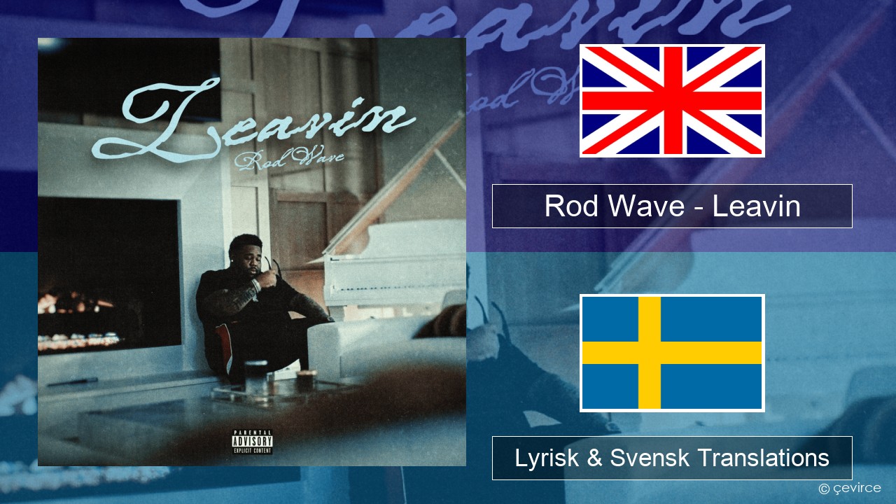 Rod Wave – Leavin Engelsk Lyrisk & Svensk Translations