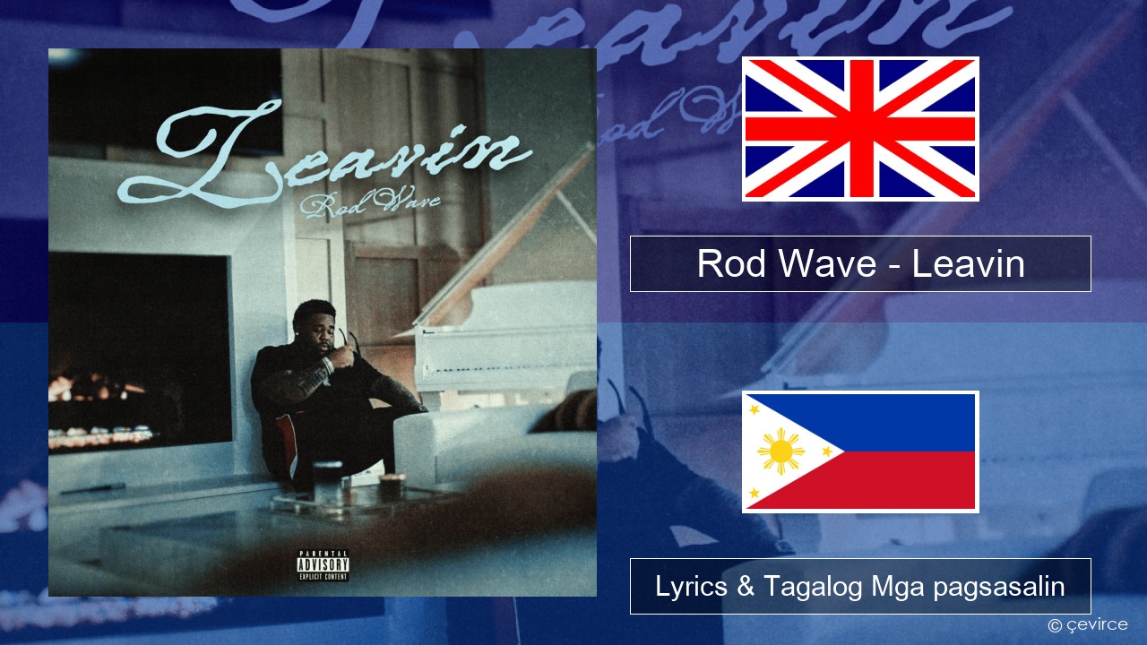 Rod Wave – Leavin Ingles Lyrics & Tagalog Mga pagsasalin