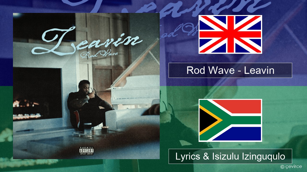 Rod Wave – Leavin Isizulu Lyrics & Isizulu Izinguqulo