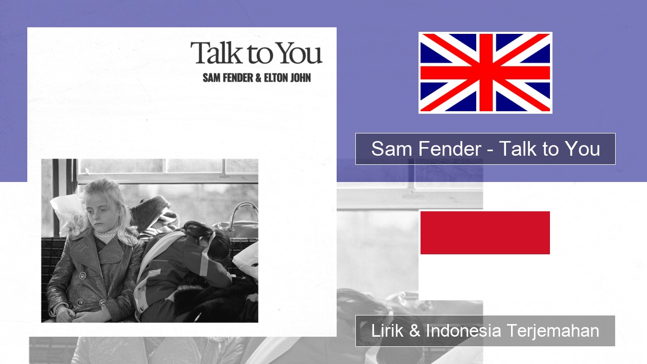 Sam Fender – Talk to You Bahasa Indonesia Lirik & Indonesia Terjemahan