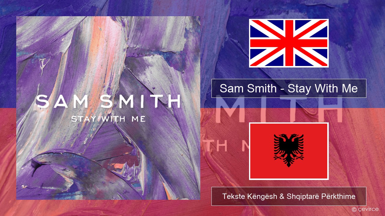 Sam Smith – Stay With Me Anglisht Tekste Këngësh & Shqiptarë Përkthime
