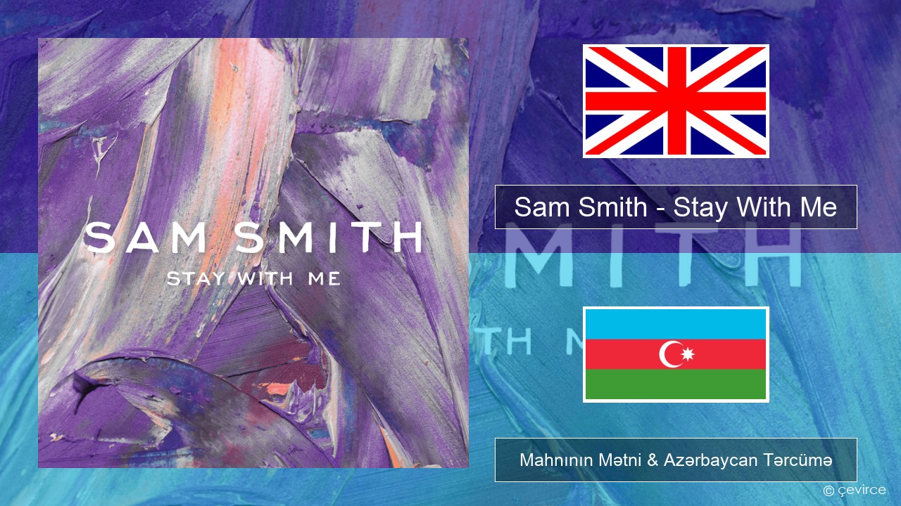 Sam Smith – Stay With Me İngilis dili Mahnının Mətni & Azərbaycan Tərcümə