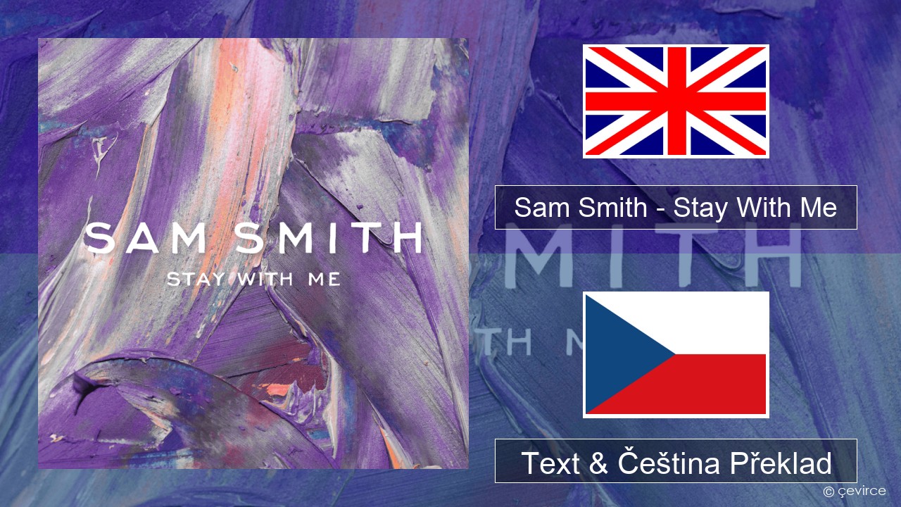 Sam Smith – Stay With Me Anglický Text & Čeština Překlad