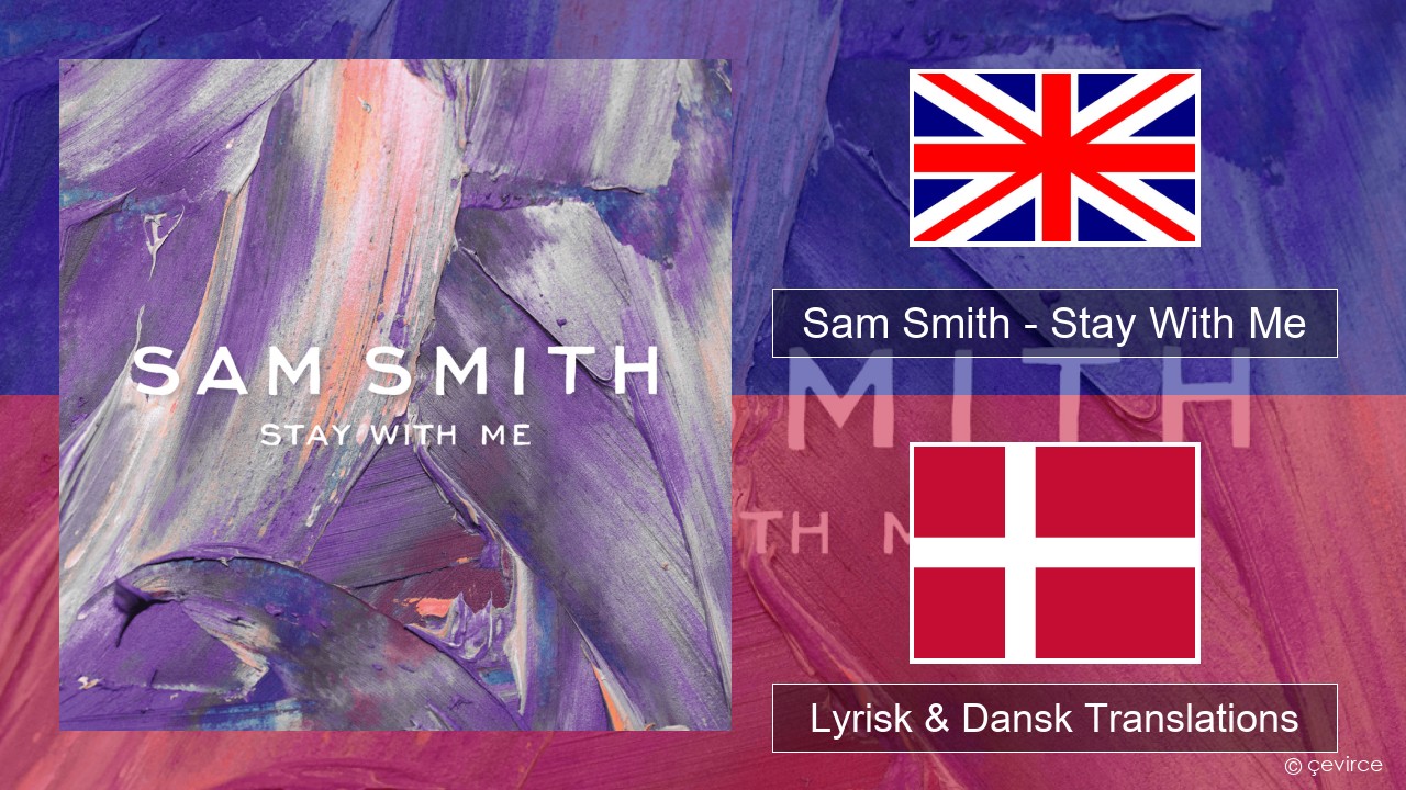 Sam Smith – Stay With Me Engelsk Lyrisk & Dansk Translations