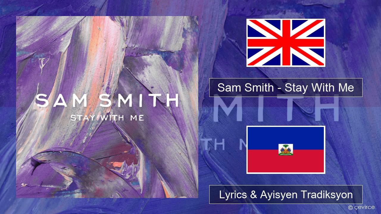 Sam Smith – Stay With Me Angle Lyrics & Ayisyen Tradiksyon