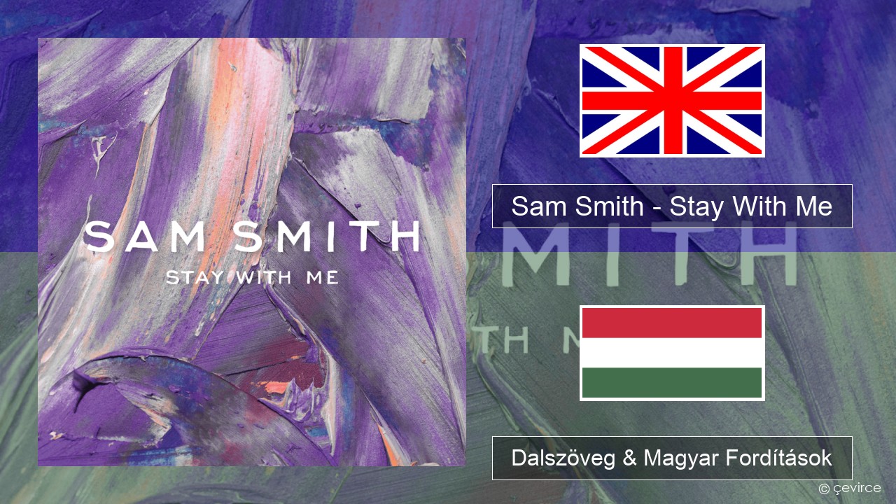 Sam Smith – Stay With Me Magyar Dalszöveg & Magyar Fordítások
