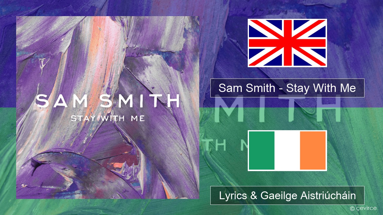 Sam Smith – Stay With Me Béarla Lyrics & Gaeilge Aistriúcháin