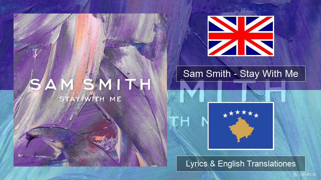 Sam Smith – Stay With Me Anglorum Lyrics & English Translationes