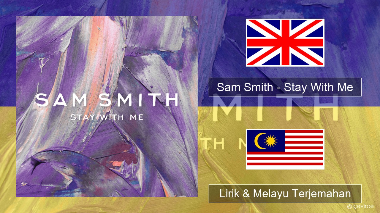 Sam Smith – Stay With Me Francais Lirik & Melayu (Malay) Terjemahan