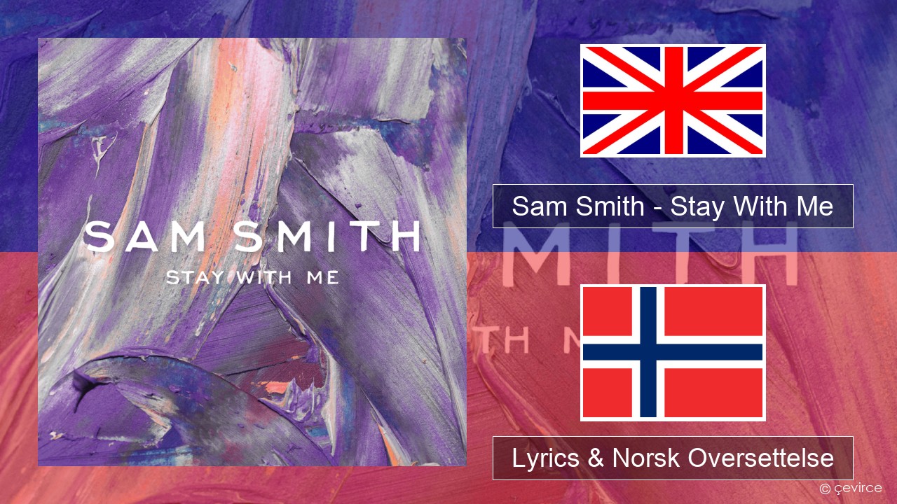 Sam Smith – Stay With Me Engelsk Lyrics & Norsk Oversettelse