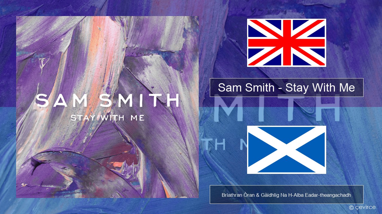 Sam Smith – Stay With Me Gaelic Briathran Òran & Gàidhlig Na H-Alba Eadar-theangachadh