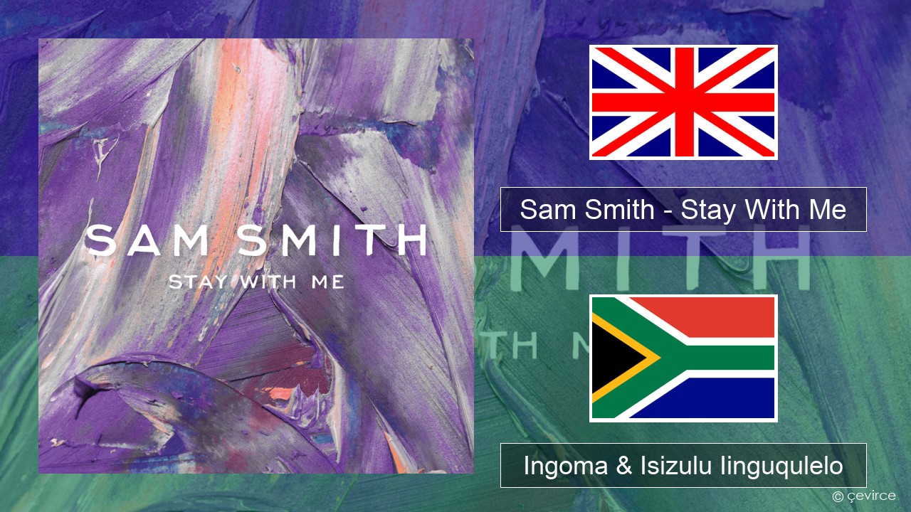 Sam Smith – Stay With Me Isixhosa Ingoma & Isizulu Iinguqulelo