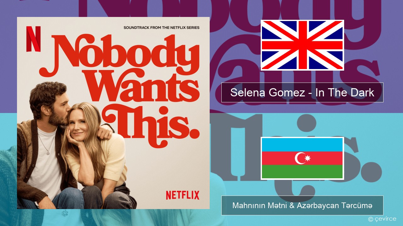 Selena Gomez – In The Dark İngilis dili Mahnının Mətni & Azərbaycan Tərcümə