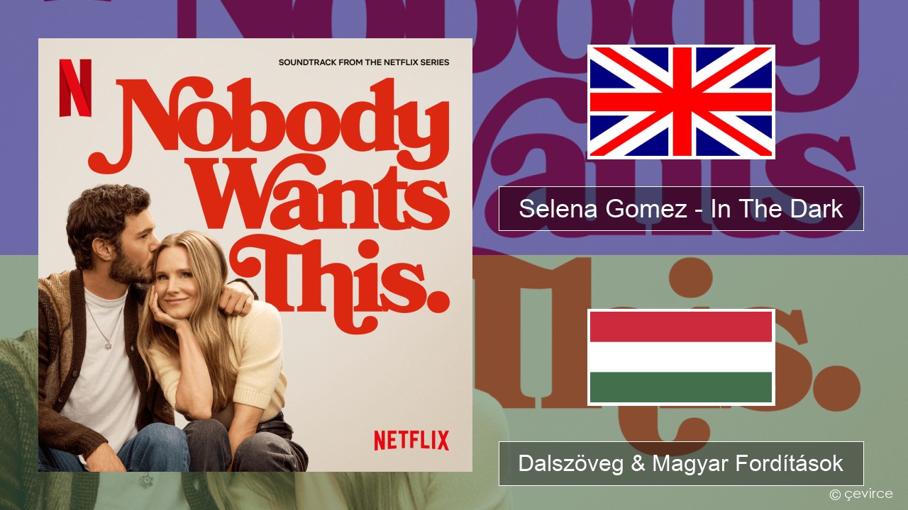 Selena Gomez – In The Dark Magyar Dalszöveg & Magyar Fordítások