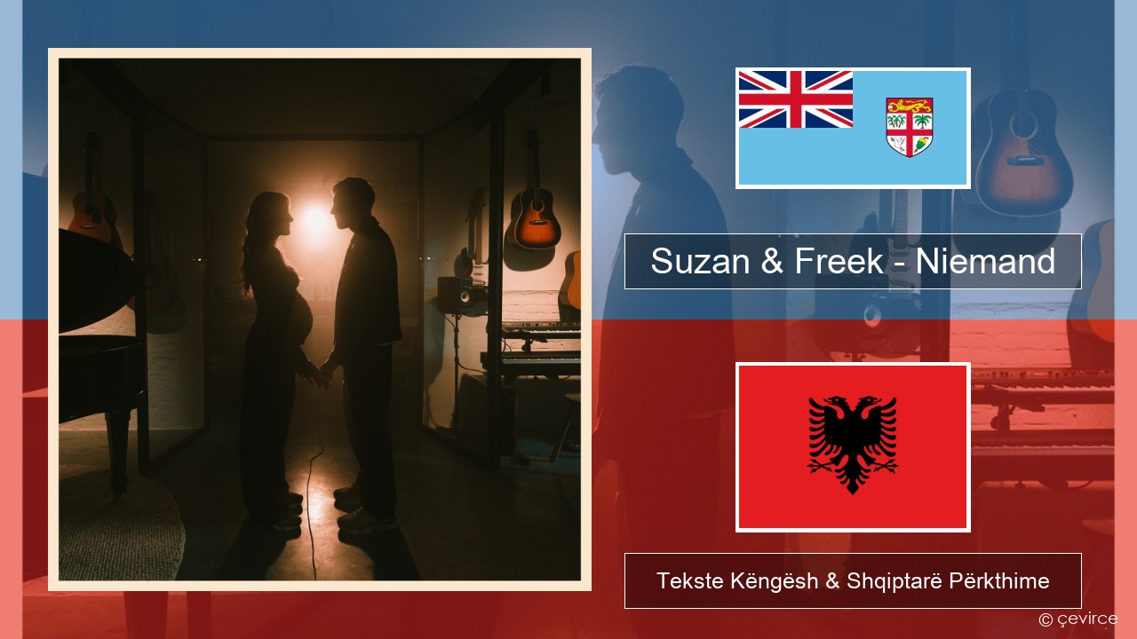 Suzan & Freek – Niemand Holandezë Tekste Këngësh & Shqiptarë Përkthime
