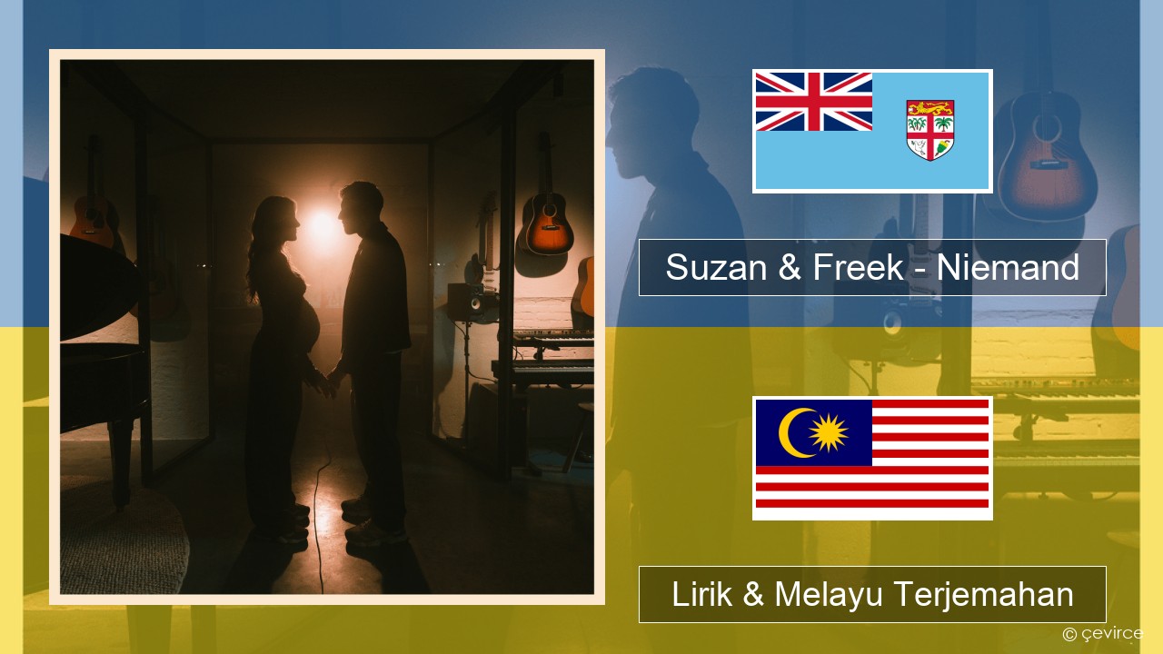 Suzan & Freek – Niemand Belanda Lirik & Melayu (Malay) Terjemahan