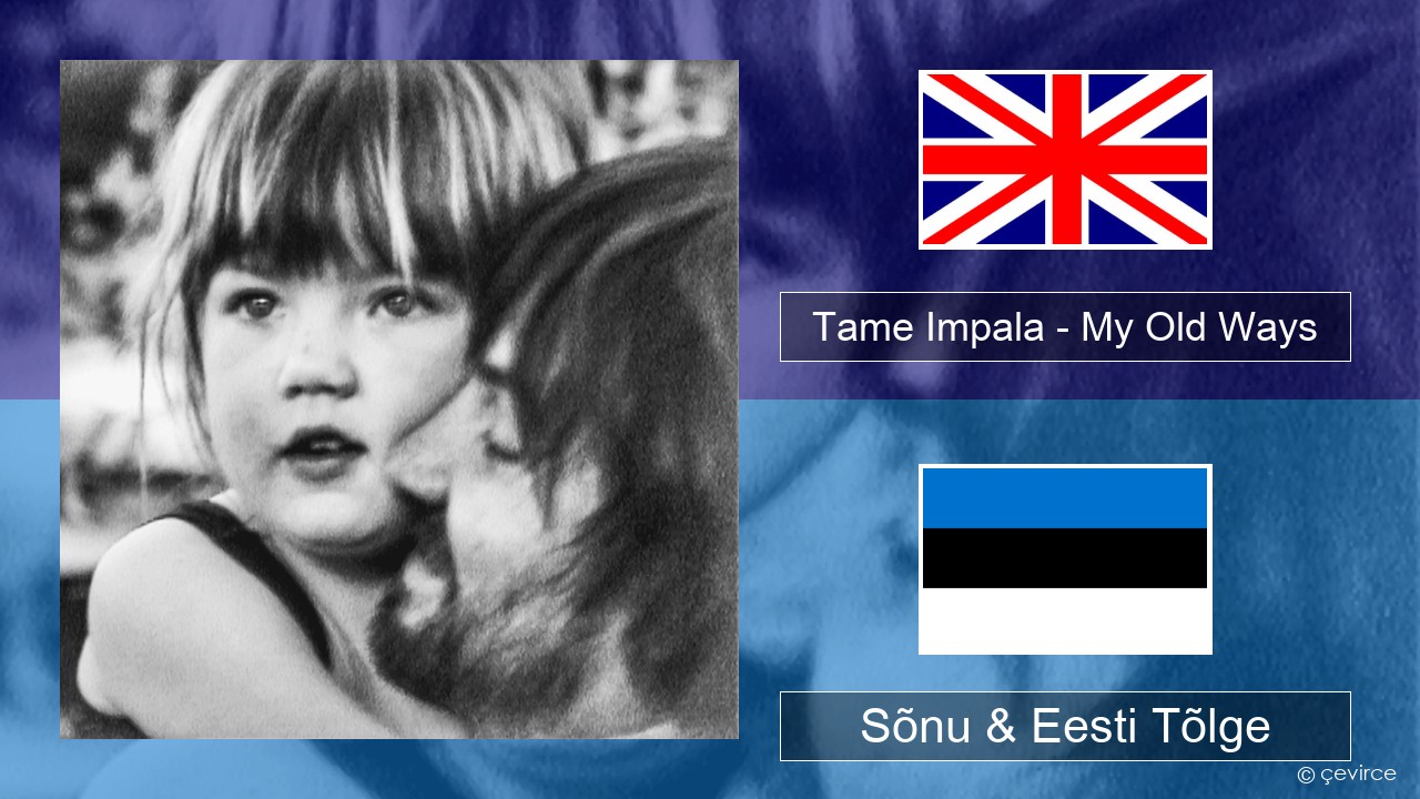 Tame Impala – My Old Ways Inglise Sõnu & Eesti Tõlge