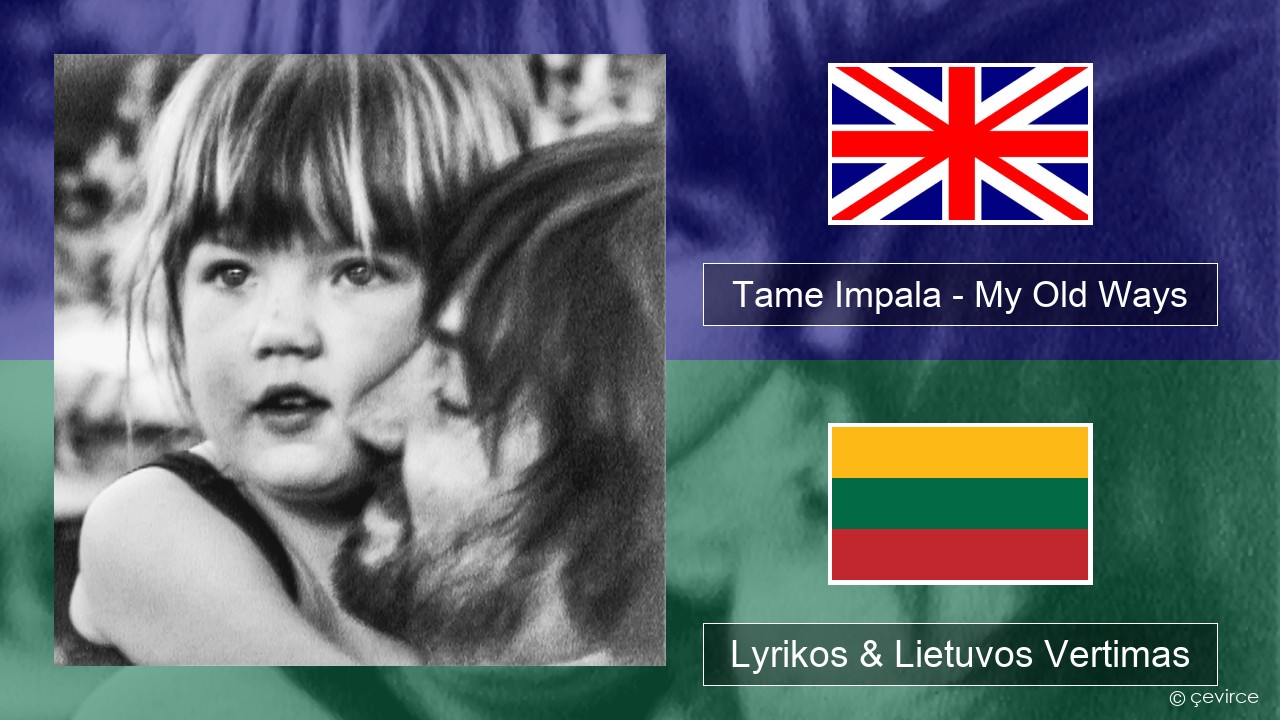 Tame Impala – My Old Ways Anglų Lyrikos & Lietuvos Vertimas