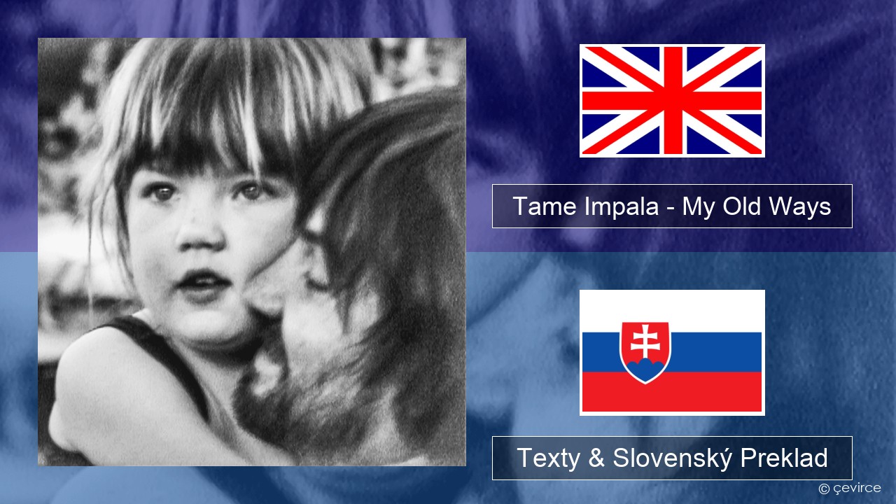 Tame Impala – My Old Ways Anglický Texty & Slovenský Preklad
