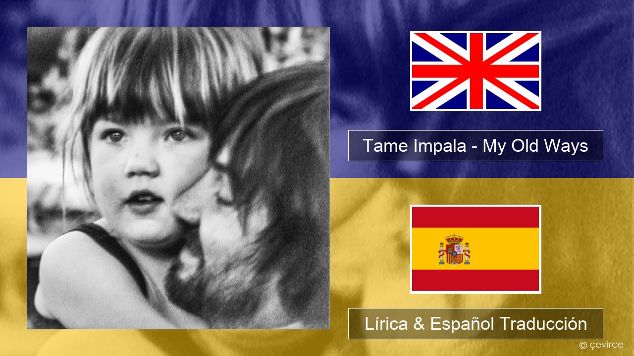 Tame Impala – My Old Ways Ingl Lírica & Español Traducción