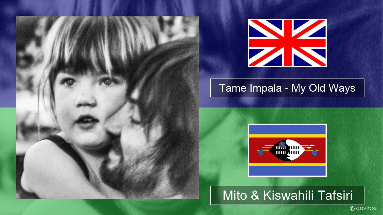 Tame Impala – My Old Ways Englishen Mito & Kiswahili Tafsiri