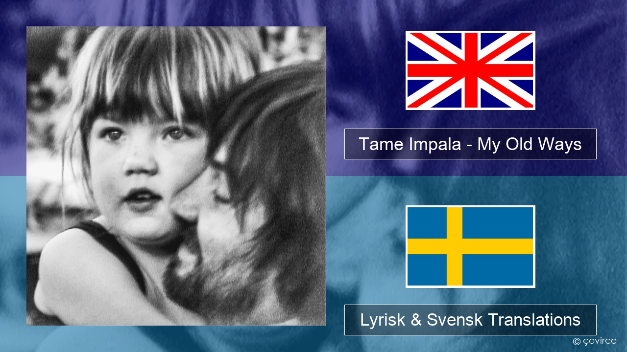 Tame Impala – My Old Ways Engelsk Lyrisk & Svensk Translations
