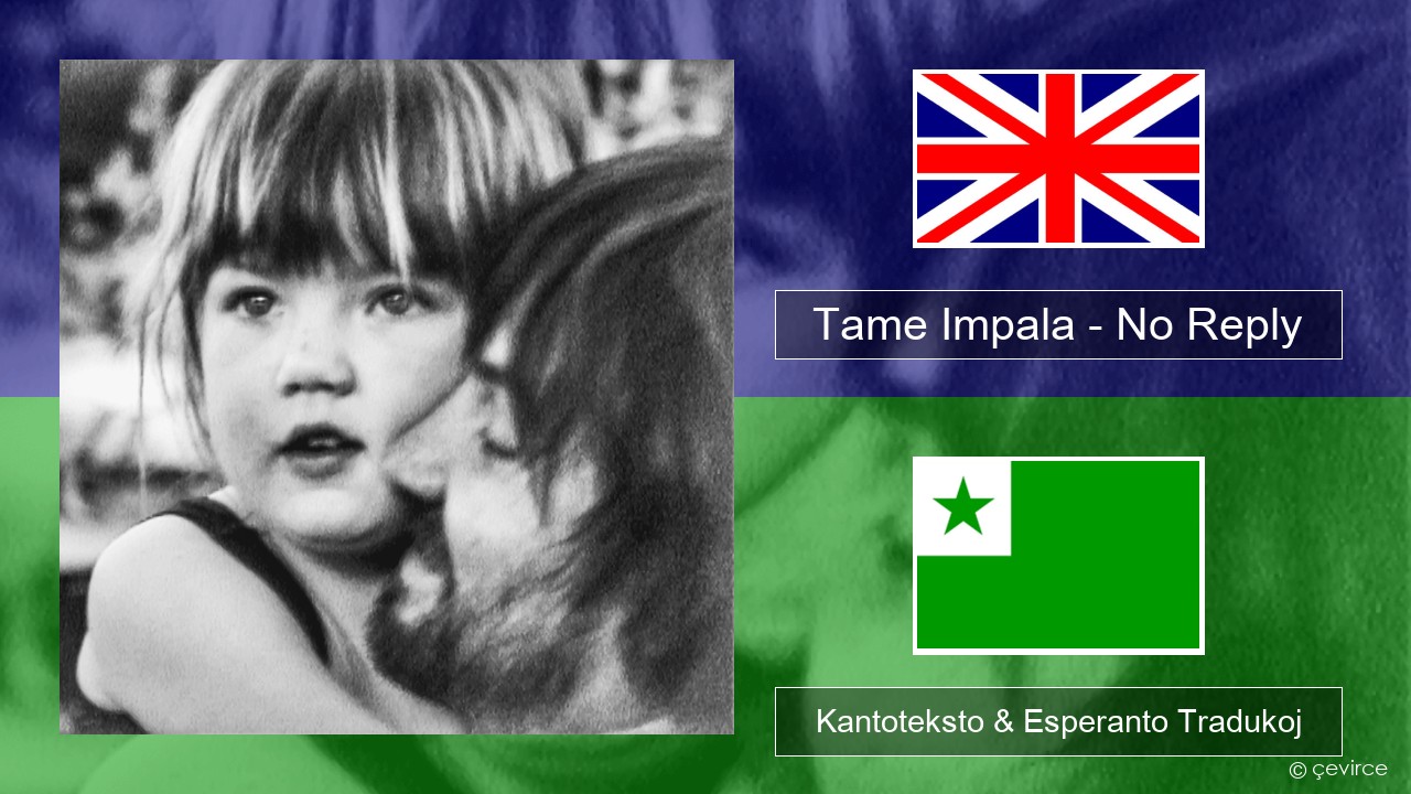 Tame Impala – No Reply La angla Kantoteksto & Esperanto Tradukoj