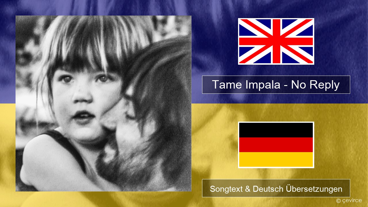 Tame Impala – No Reply Englisch Songtext & Deutsch Übersetzungen