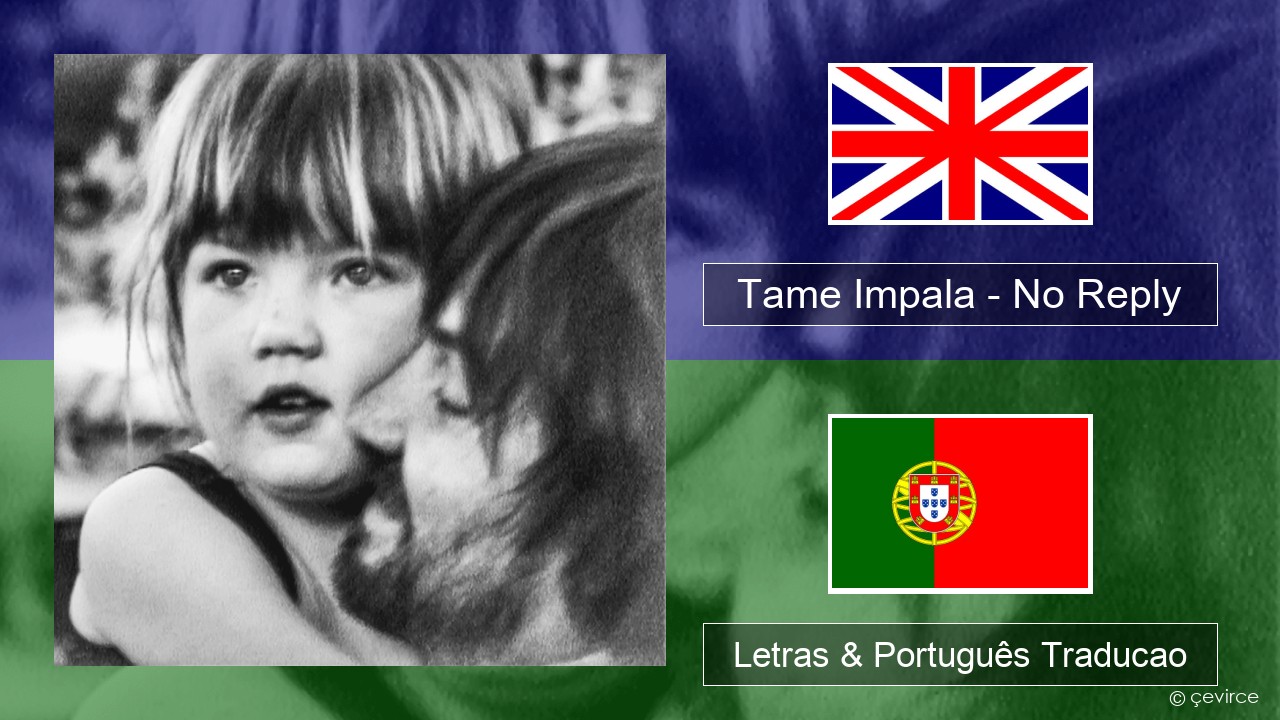 Tame Impala – No Reply Inglês Letras & Português Traducao