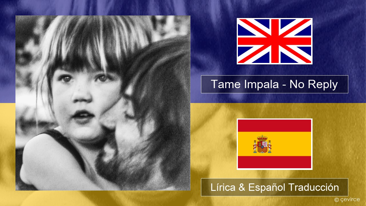Tame Impala – No Reply Ingl Lírica & Español Traducción