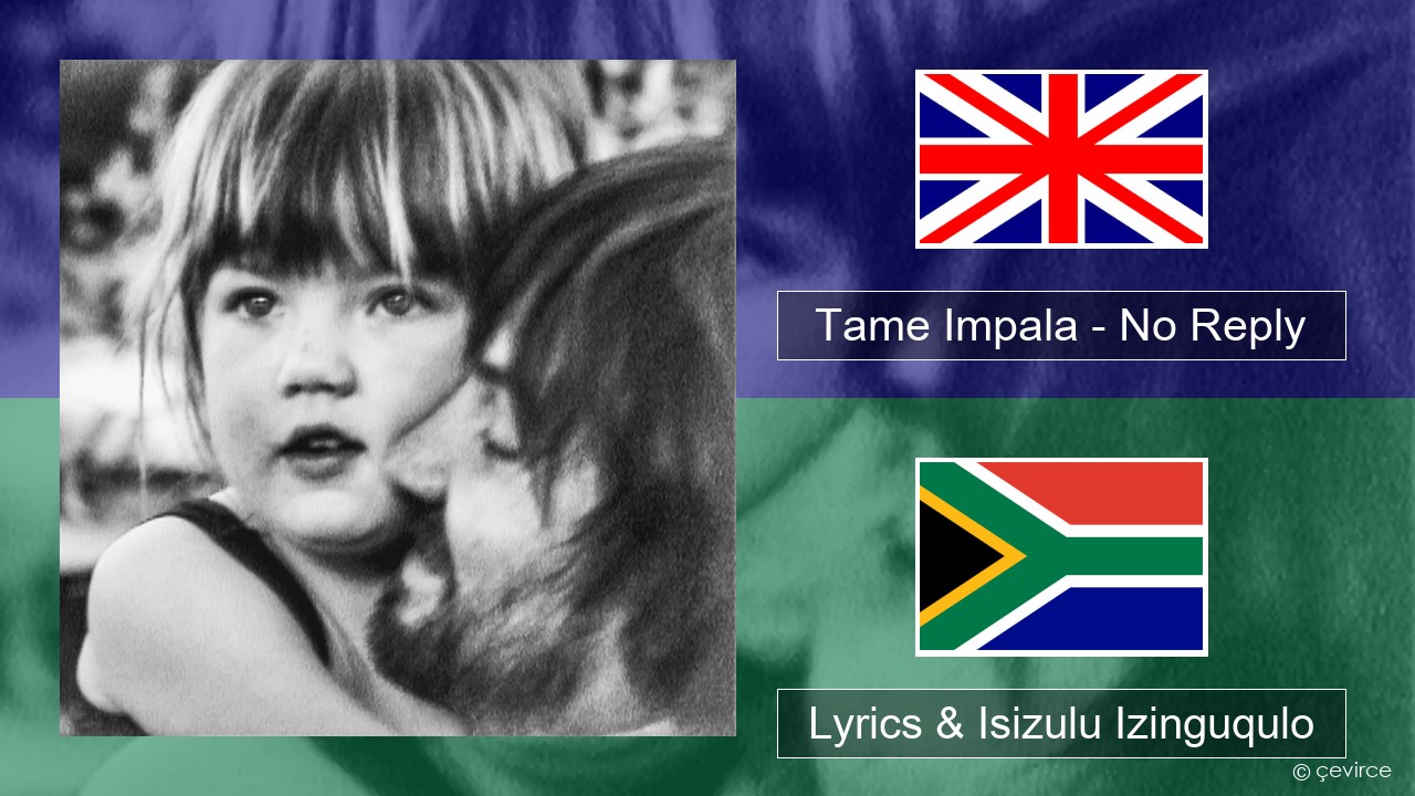 Tame Impala – No Reply Isizulu Lyrics & Isizulu Izinguqulo