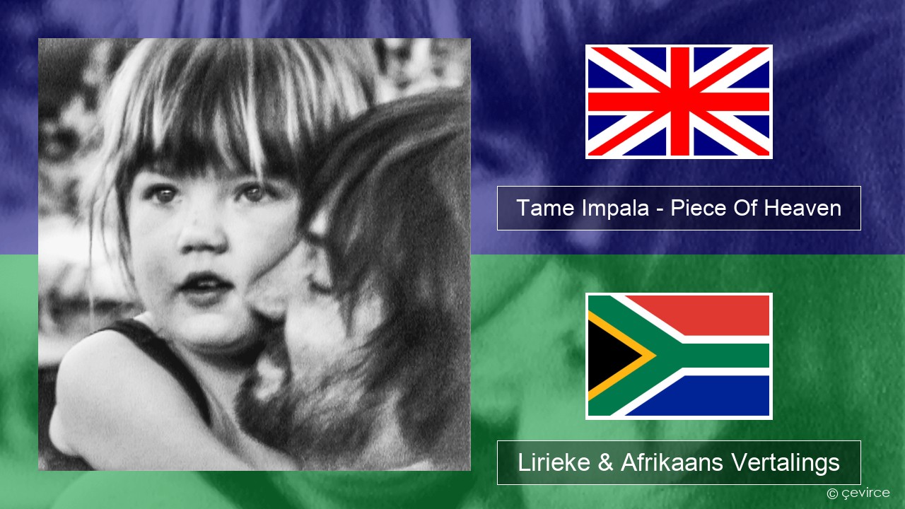 Tame Impala – Piece Of Heaven Engels Lirieke & Afrikaans Vertalings