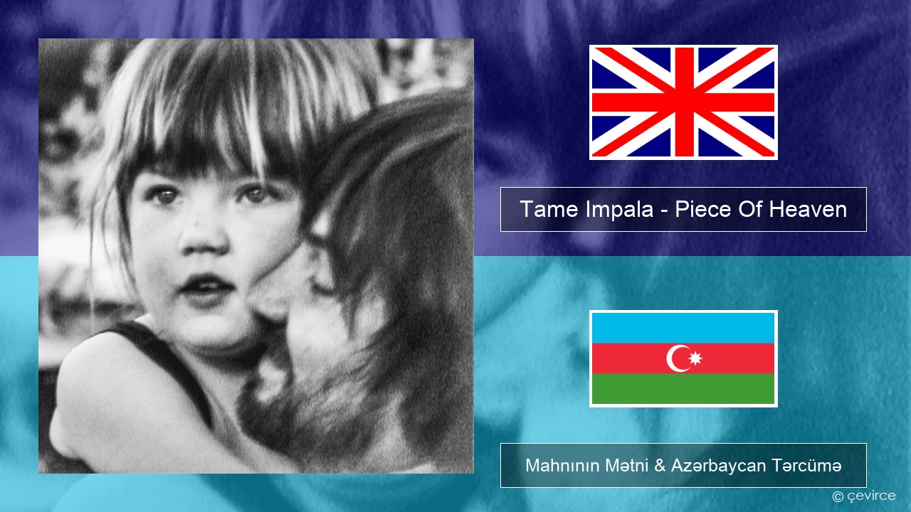 Tame Impala – Piece Of Heaven İngilis dili Mahnının Mətni & Azərbaycan Tərcümə