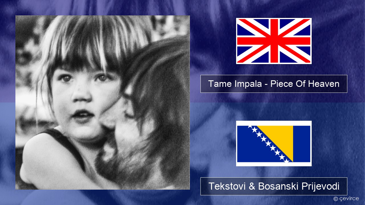 Tame Impala – Piece Of Heaven Engleski Tekstovi & Bosanski Prijevodi