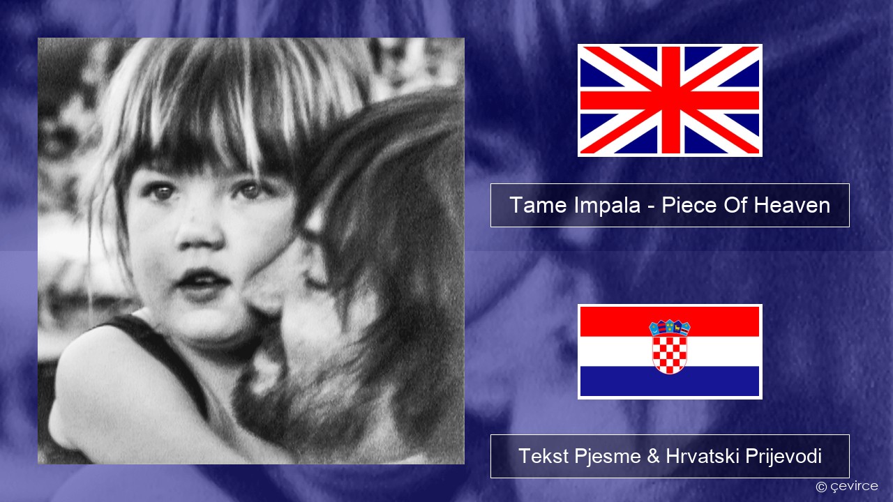 Tame Impala – Piece Of Heaven Engleski Tekst Pjesme & Hrvatski Prijevodi