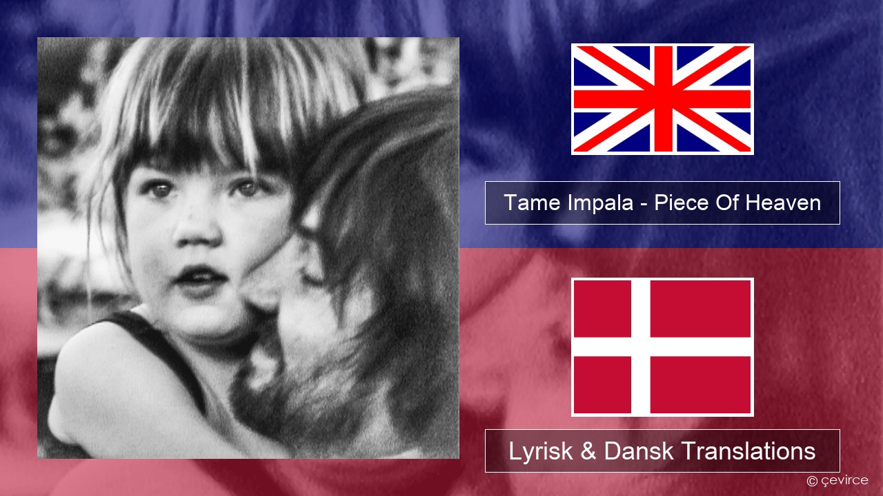 Tame Impala – Piece Of Heaven Engelsk Lyrisk & Dansk Translations