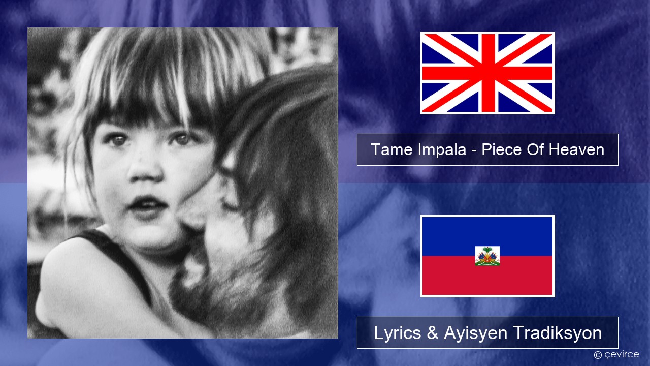 Tame Impala – Piece Of Heaven Angle Lyrics & Ayisyen Tradiksyon