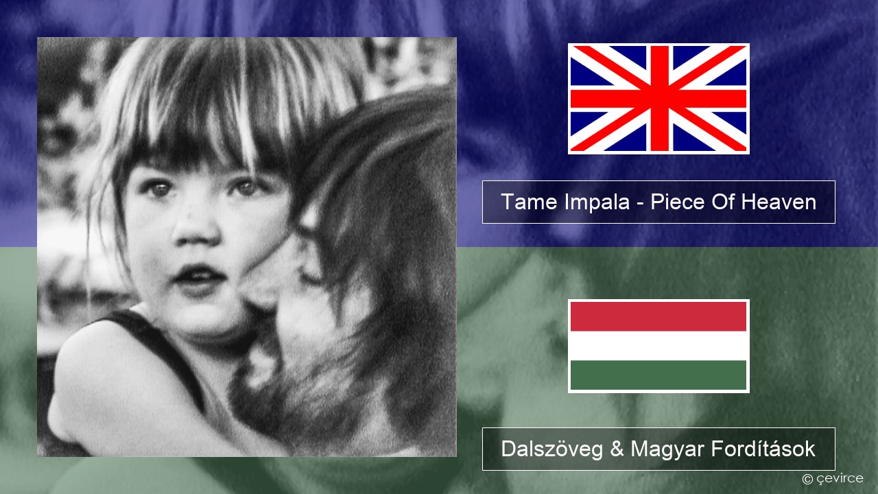 Tame Impala – Piece Of Heaven Magyar Dalszöveg & Magyar Fordítások