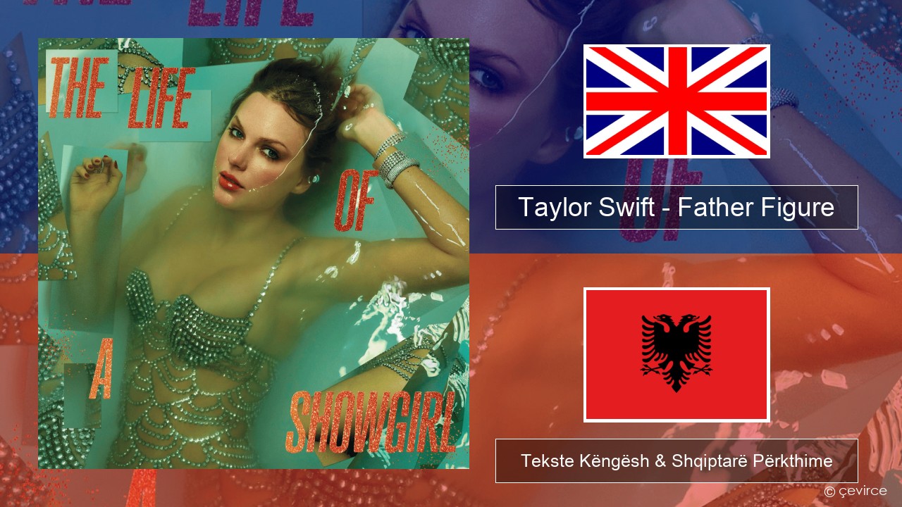 Taylor Swift – Father Figure Anglisht Tekste Këngësh & Shqiptarë Përkthime