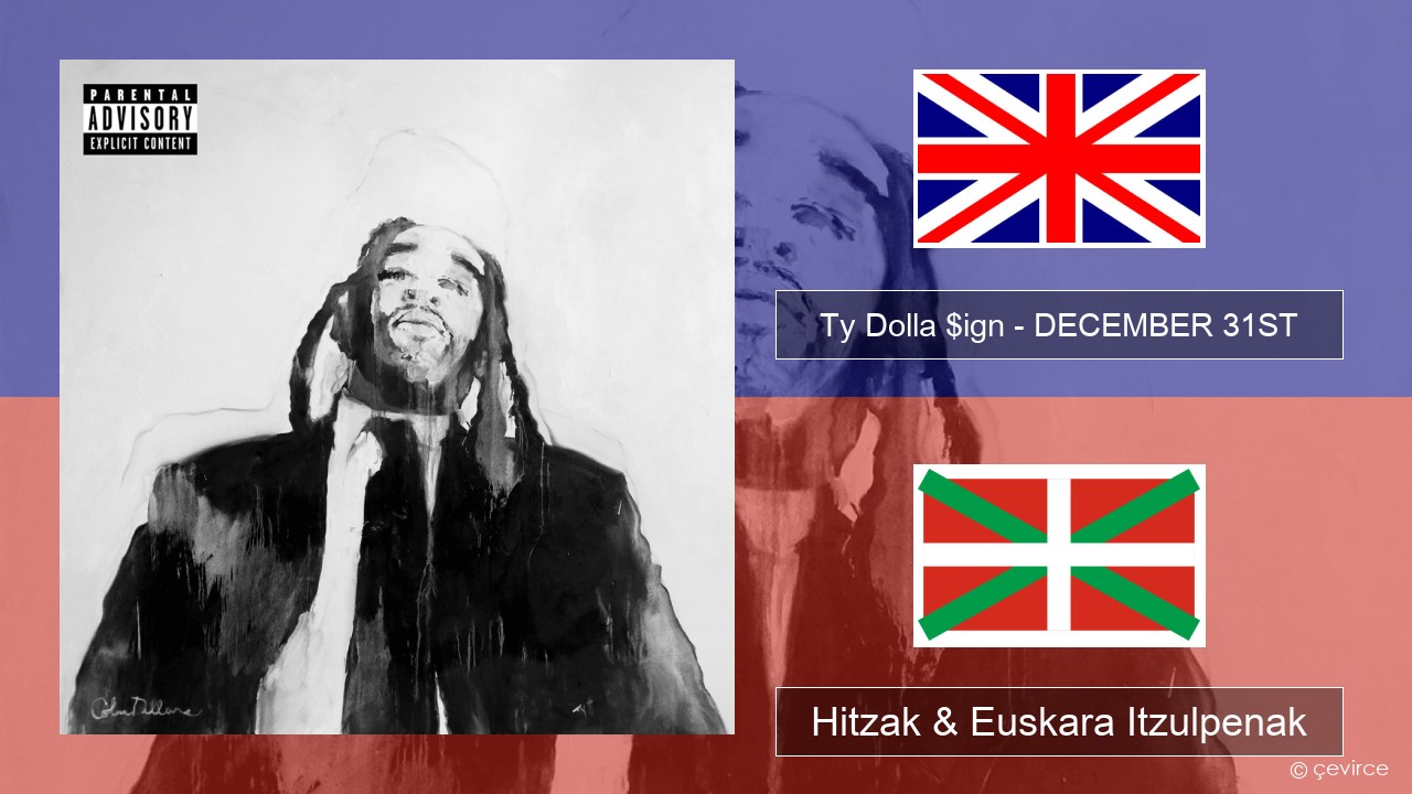 Ty Dolla $ign – DECEMBER 31ST Ingelesa Hitzak & Euskara Itzulpenak