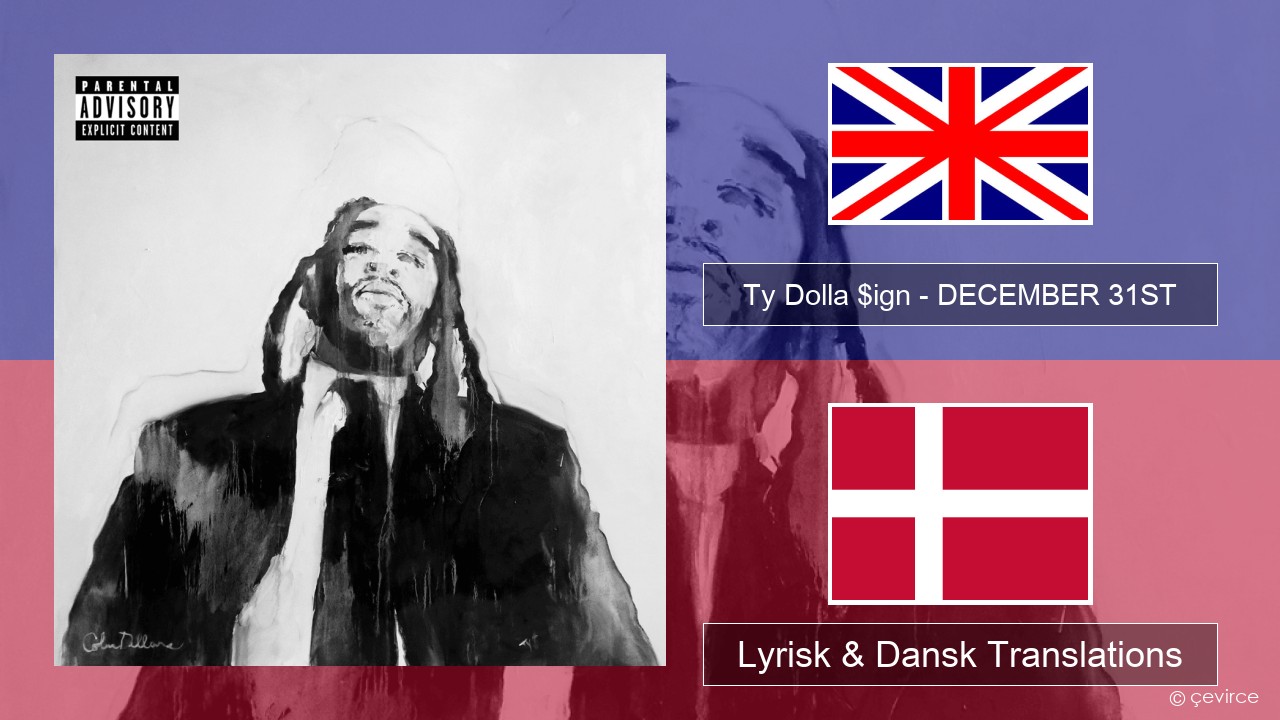Ty Dolla $ign – DECEMBER 31ST Engelsk Lyrisk & Dansk Translations