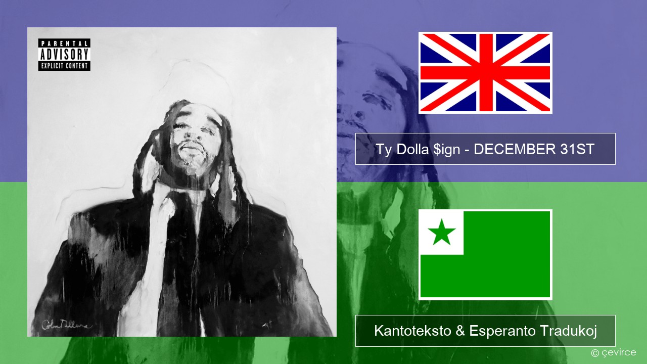 Ty Dolla $ign – DECEMBER 31ST La angla Kantoteksto & Esperanto Tradukoj