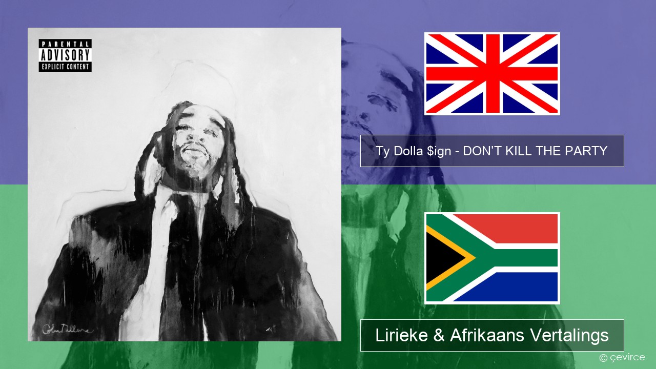 Ty Dolla $ign – DON’T KILL THE PARTY Engels Lirieke & Afrikaans Vertalings